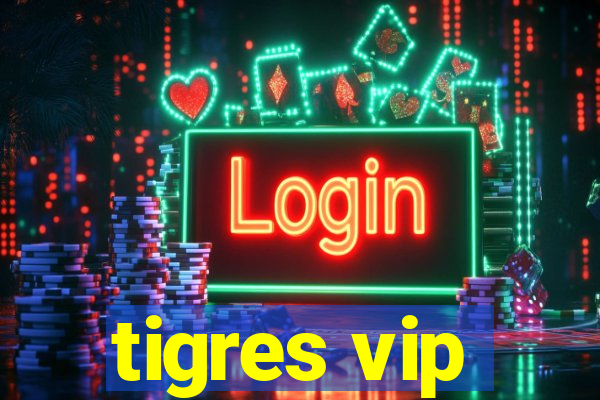 tigres vip